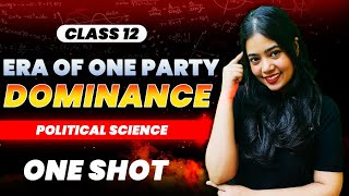 Era Of One Party Dominance  One Shot  Class 12 Political Science  Boards 2024  Anushya Maam [upl. by Nolly710]