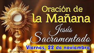 ORACIÓN DE LA MAÑANA ANTE JESÚS SACRAMENTADO VIERNES 22 DE NOVIEMBRE 2024 [upl. by Celisse55]