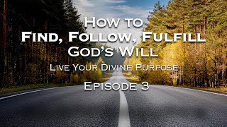 How to Find Follow and Fulfill Gods Will Episode 3 [upl. by Aaren783]