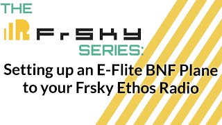 The Frsky Series Setup EFlite Bind and Fly Planes on your Frsky Ethos Transmitter [upl. by Tucker]