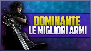 FINAL FANTASY XV  DOMINANTE COME OTTENERLA  Le Migliori Armi [upl. by Eannaj]