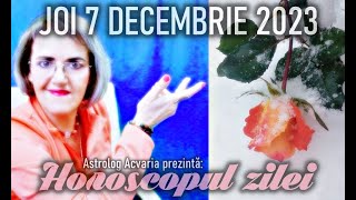 ⭐HOROSCOPUL DE JOI 7 DECEMBRIE 2023 cu astrolog Acvaria [upl. by Dewey206]