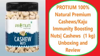 PROTIUM 100 Natural Premium CashewsKaju Immunity Boosting Nuts Cashews 1 kg Unboxing and Review [upl. by Bowra755]