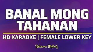 Banal Mong Tahanan  KARAOKE  Female Lower Key A [upl. by Bennink]