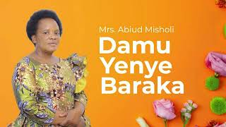 Damu yenye Baraka  Mrs Abiud Misholi Official Music Audio [upl. by Ange]