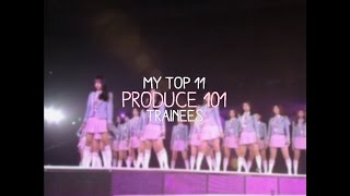 My Top 11  Produce 101 Trainees [upl. by Carlyle]