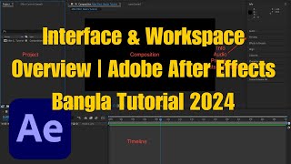 Interface amp Workspace Adobe After Effects Bangla Tutorial 2024 [upl. by Nryhtak]