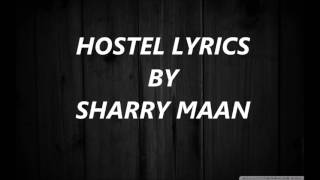 HOSTEL  SHARRY MAAN lyrics full Punjabi song 2017 [upl. by Lashar]