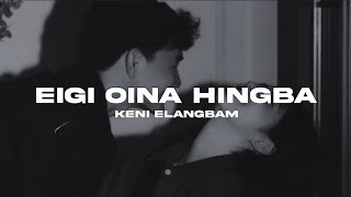 Eigi Oina Hingba Lyrics  Keni Elangbam  New manipuri song [upl. by Irmine]