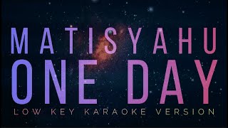 One Day  Matisyahu  Low Key Karaoke version [upl. by Adnalue983]