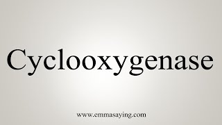 How To Say Cyclooxygenase [upl. by Monica]