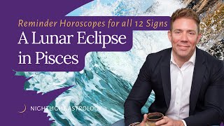 A Lunar Eclipse in Pisces  Reminder Horoscopes for All 12 Signs [upl. by Jackelyn]