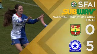 SFAI Subway National Trophy U14 Girls Final  Kilnamanagh AFC vs Stella Maris [upl. by Tra762]