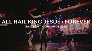 All Hail King Jesus  Forever Easter at Highlands 2022 [upl. by Rakel]