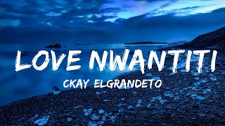 CKay ElGrandeToto  love nwantiti Remix Lyrics 25min [upl. by Airdnazxela]