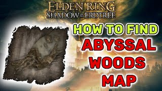 How To Find Abyssal Woods Map  Elden Ring Shadow of the Erdtree [upl. by Lurleen319]