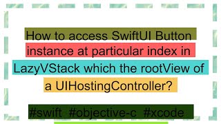 How to access SwiftUI Button instance at particular index in LazyVStack which the rootView of a UIH [upl. by Saffier]