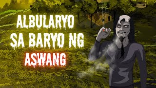 ALBULARYO SA BARYO NG ASWANG True Story [upl. by Bart]