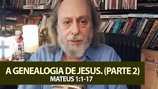 A Genealogia de Jesus Parte 2  Mateus 1117 [upl. by Thetes552]