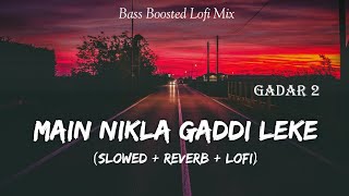 Main Nikla Gaddi Leke  Gadar 2  2023  Slowed And Reverb  Lofi Mix  Sunny Deol  SSR Lofi [upl. by Dinan]