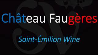 How to Pronounce Château Faugères SaintÉmilion Grand Cru Wine Pronunciation [upl. by Sampson289]