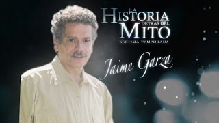 La Historia DetraÌs Del Mito  Jaime Garza [upl. by Andres]