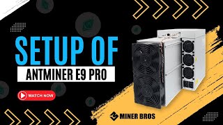 The Setup of Bitmain Antminer E9 Pro 368Ghs A Comprehensive Guide [upl. by Berlauda881]