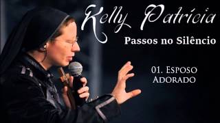 Irmã Kelly Patrícia CD Passos no Silêncio 01 Esposo Adorado ヅ [upl. by Yerac928]