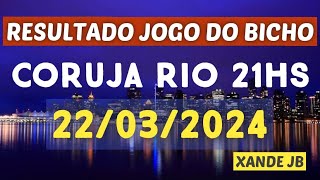 Resultado do jogo do bicho ao vivo CORUJA RIO 21HS dia 22032024  Sexta  Feira [upl. by Ayikaz]