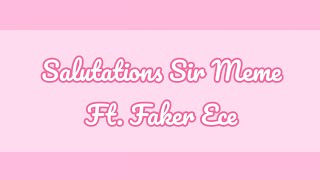 Salutations Sir Meme Ft Faker Ece [upl. by Harpp]