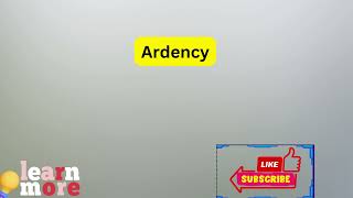 How to Pronounce Ardency [upl. by Fowler]