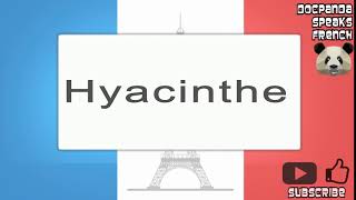 Hyacinthe  How To Pronounce  French Native Speaker [upl. by Maia]