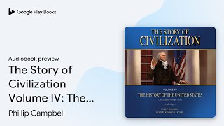 The Story of Civilization Volume IV The… by Phillip Campbell · Audiobook preview [upl. by Edurtreg]