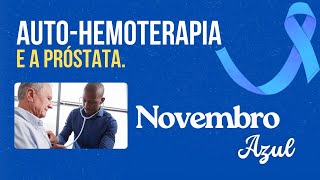 AUTOHEMOTERAPIA E PRÓSTATA ALERTA NOVEMBRO AZUL [upl. by Annovaj]