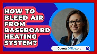 How To Bleed Air From Baseboard Heating System  CountyOfficeorg [upl. by Amalita]