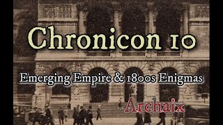 Chronicon 10 Emerging Empire amp 1800s Enigmas [upl. by Araas250]