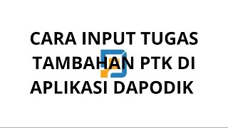 CARA INPUT TUGAS TAMBAHAN PTK DI APLIKASI DAPODIK [upl. by Eibbed830]