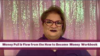 Money Pull and Flow from the How to Become Money Workbook [upl. by Meehsar]