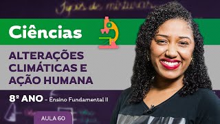 Alterações climáticas e ação humana – Ciências – 8º ano – Ensino Fundamental [upl. by Bergmans22]