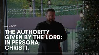 The Authority Given By The Lord In Persona Christi Advent 2021 [upl. by Adey]