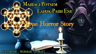 “Maibagi Potsem Lairik paibi Ene” Real horror story  Manipuri true horror story [upl. by Julia]