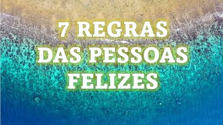 7 REGRAS DE PESSOAS FELIZES [upl. by Iraam]