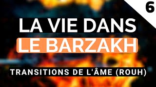 LA VIE DANS LE BARZAKH  TRANSITIONS DE LÂME ROUH ÉPISODE 6 [upl. by Seuqcaj157]