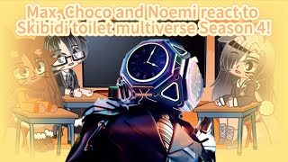 Max Choco and Noemi react to Skibidi toilet multiverse Season 4 [upl. by Lecroy]