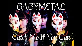 BABYMETAL  Catch Me If You Can lyrics JapaneseEnglish [upl. by Kenleigh]