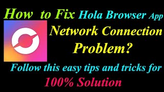 How to Fix Hola Browser App Network Connection Problem in Android amp Ios  Internet Connection Error [upl. by Ahsea254]