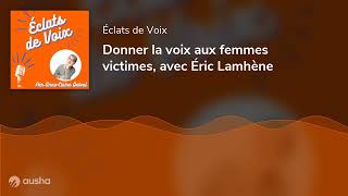 Donner la voix aux femmes victimes avec Éric Lamhène [upl. by Bari]