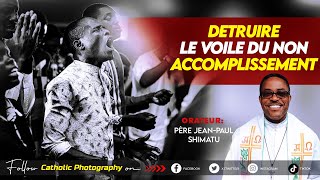 DETRUIRE LE VOILE DU NON ACCOMPLISSEMENT – Père Jean Paul Shimatu [upl. by Aigil]