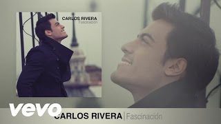 Carlos Rivera  Fascinación Audio [upl. by Lohrman152]