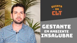 Gestante pode trabalhar em local insalubre  Quinta da CLT [upl. by Anniken]